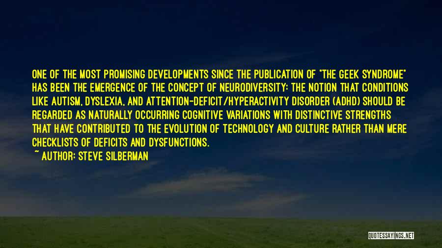 Steve Silberman Quotes: One Of The Most Promising Developments Since The Publication Of The Geek Syndrome Has Been The Emergence Of The Concept