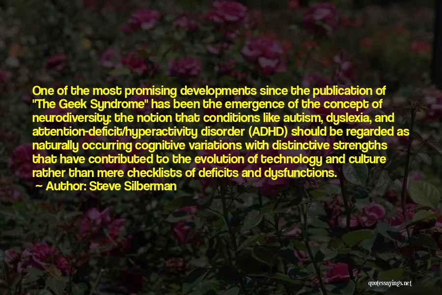 Steve Silberman Quotes: One Of The Most Promising Developments Since The Publication Of The Geek Syndrome Has Been The Emergence Of The Concept