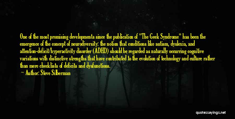 Steve Silberman Quotes: One Of The Most Promising Developments Since The Publication Of The Geek Syndrome Has Been The Emergence Of The Concept