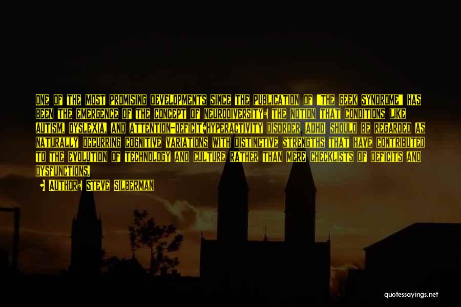 Steve Silberman Quotes: One Of The Most Promising Developments Since The Publication Of The Geek Syndrome Has Been The Emergence Of The Concept