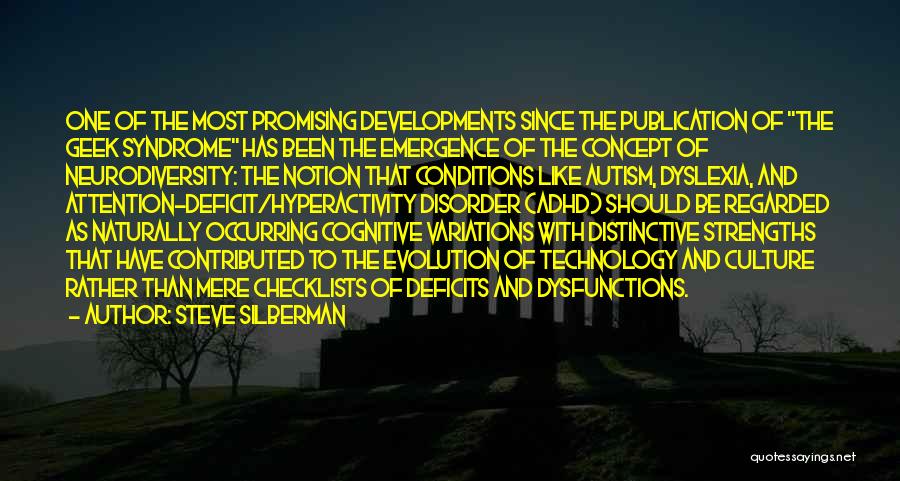 Steve Silberman Quotes: One Of The Most Promising Developments Since The Publication Of The Geek Syndrome Has Been The Emergence Of The Concept