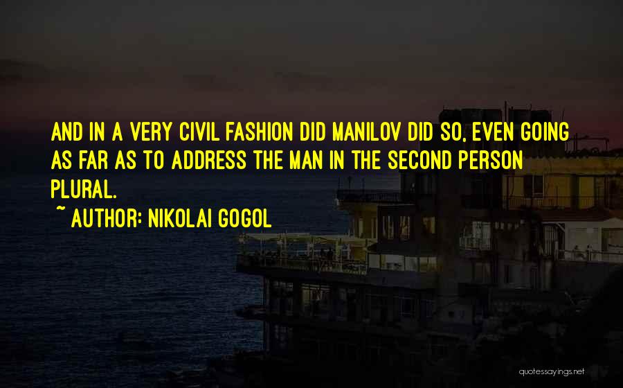 Nikolai Gogol Quotes: And In A Very Civil Fashion Did Manilov Did So, Even Going As Far As To Address The Man In