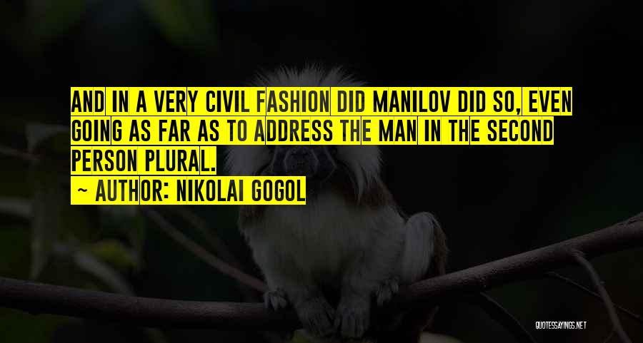 Nikolai Gogol Quotes: And In A Very Civil Fashion Did Manilov Did So, Even Going As Far As To Address The Man In
