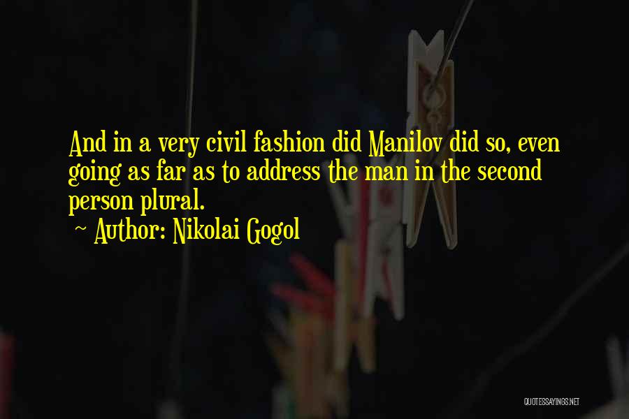 Nikolai Gogol Quotes: And In A Very Civil Fashion Did Manilov Did So, Even Going As Far As To Address The Man In