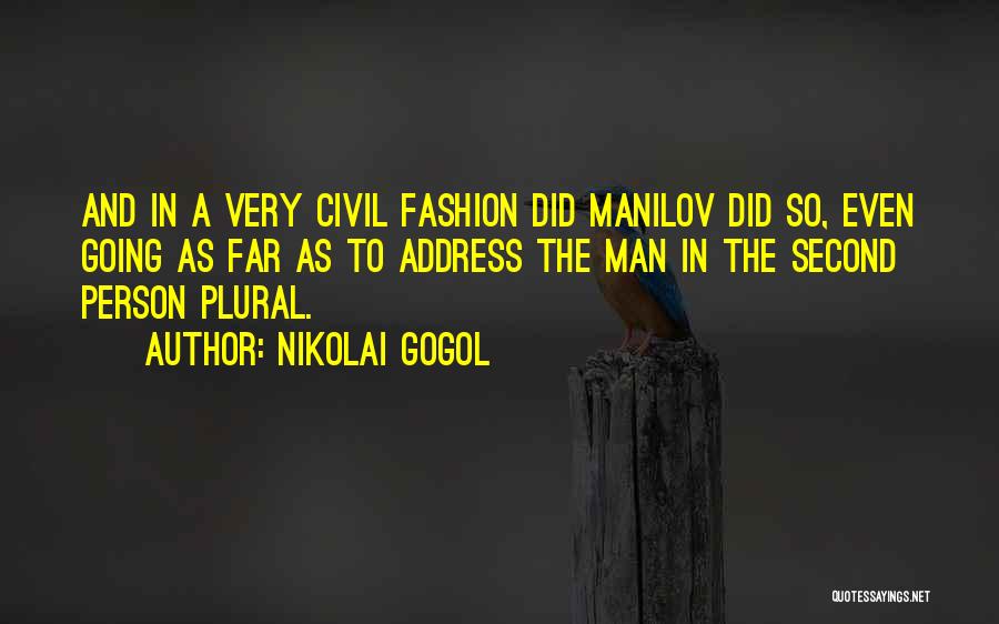 Nikolai Gogol Quotes: And In A Very Civil Fashion Did Manilov Did So, Even Going As Far As To Address The Man In