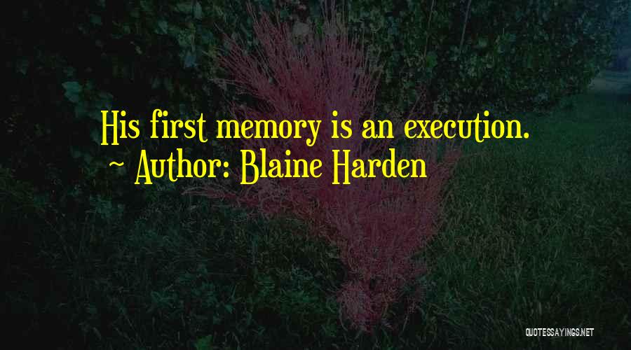 Blaine Harden Quotes: His First Memory Is An Execution.