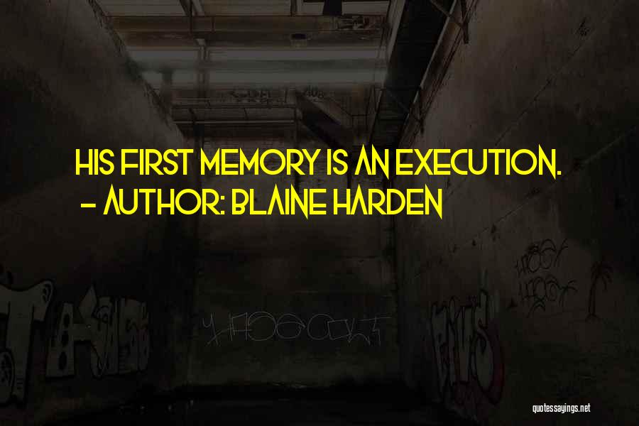 Blaine Harden Quotes: His First Memory Is An Execution.