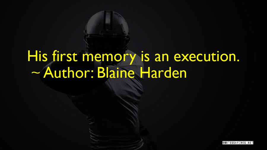 Blaine Harden Quotes: His First Memory Is An Execution.