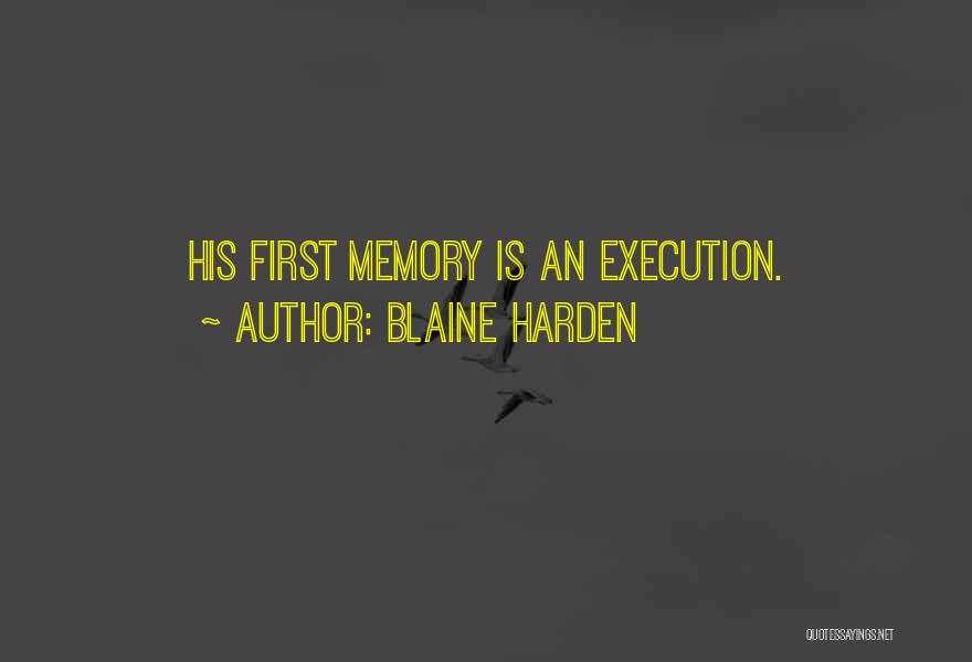 Blaine Harden Quotes: His First Memory Is An Execution.