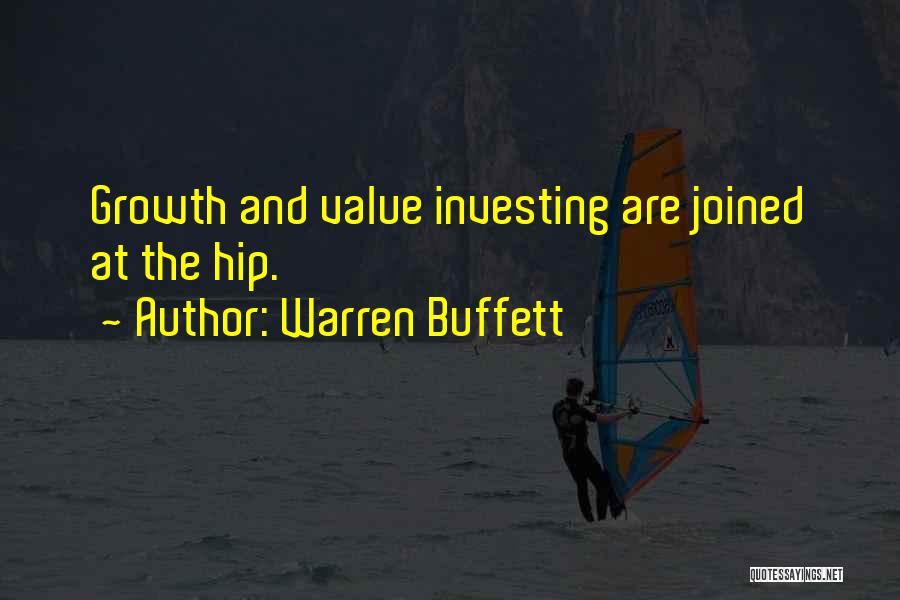 Warren Buffett Quotes: Growth And Value Investing Are Joined At The Hip.