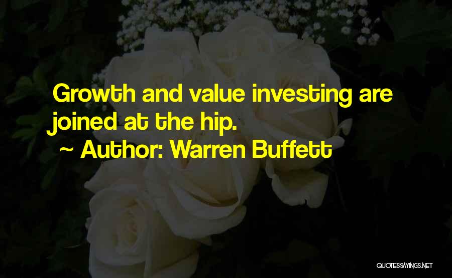 Warren Buffett Quotes: Growth And Value Investing Are Joined At The Hip.