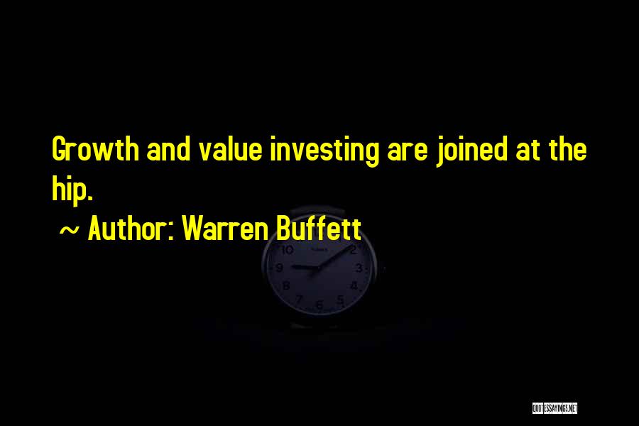 Warren Buffett Quotes: Growth And Value Investing Are Joined At The Hip.