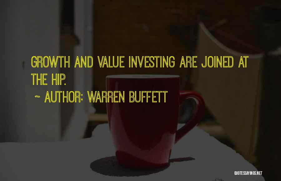 Warren Buffett Quotes: Growth And Value Investing Are Joined At The Hip.