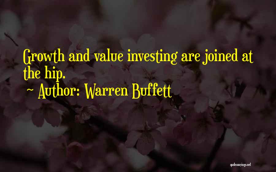 Warren Buffett Quotes: Growth And Value Investing Are Joined At The Hip.