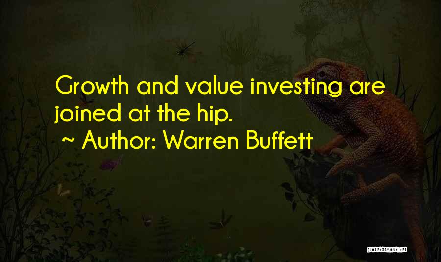 Warren Buffett Quotes: Growth And Value Investing Are Joined At The Hip.