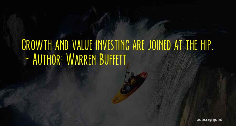 Warren Buffett Quotes: Growth And Value Investing Are Joined At The Hip.