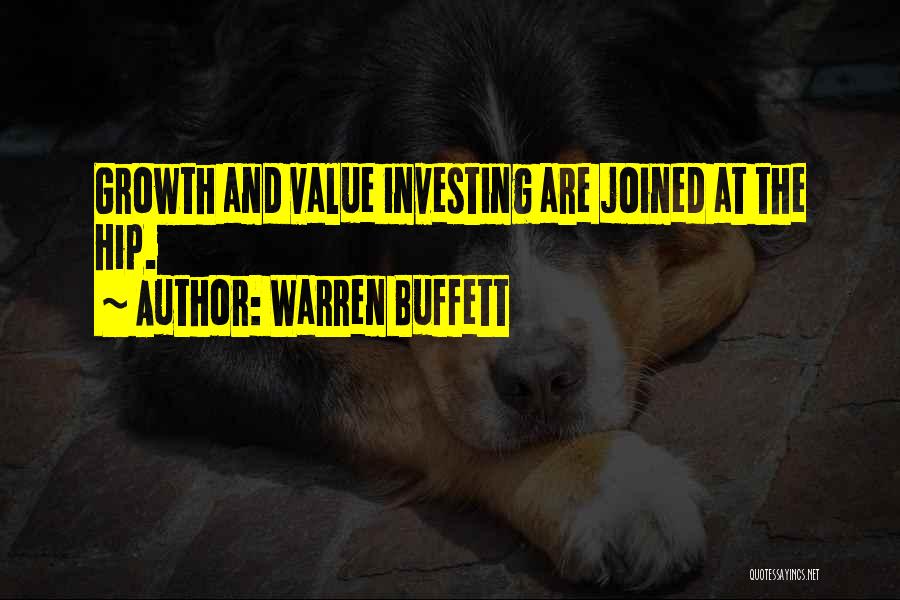 Warren Buffett Quotes: Growth And Value Investing Are Joined At The Hip.