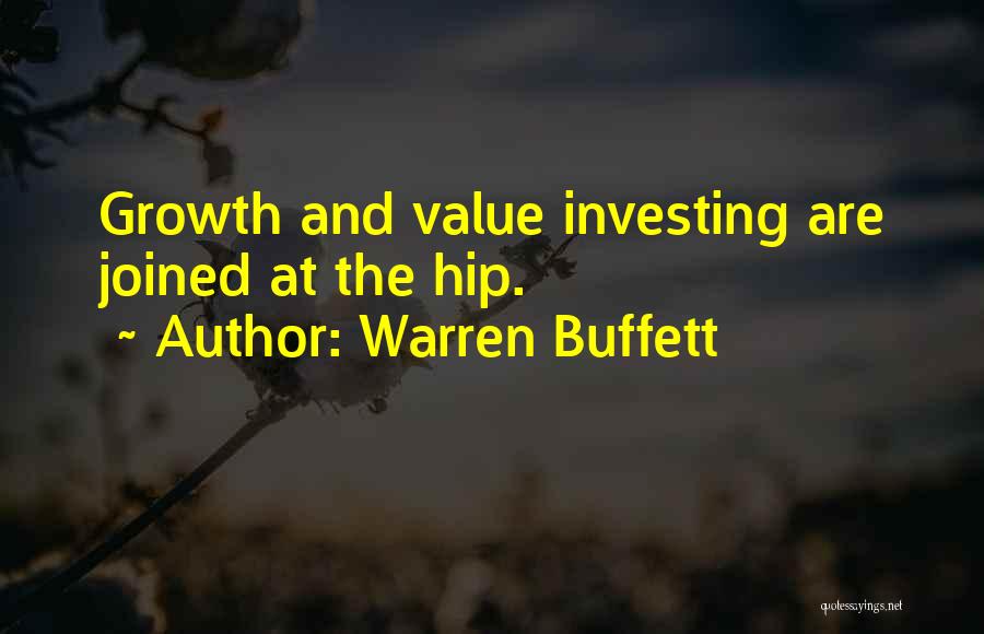 Warren Buffett Quotes: Growth And Value Investing Are Joined At The Hip.