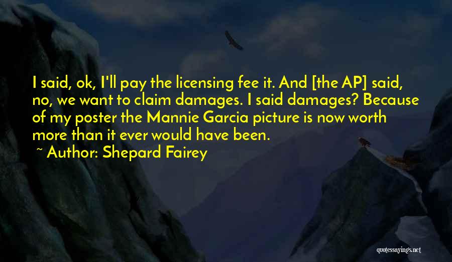 Shepard Fairey Quotes: I Said, Ok, I'll Pay The Licensing Fee It. And [the Ap] Said, No, We Want To Claim Damages. I