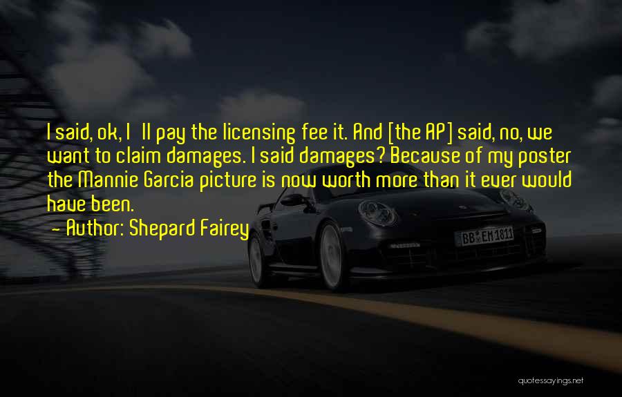 Shepard Fairey Quotes: I Said, Ok, I'll Pay The Licensing Fee It. And [the Ap] Said, No, We Want To Claim Damages. I