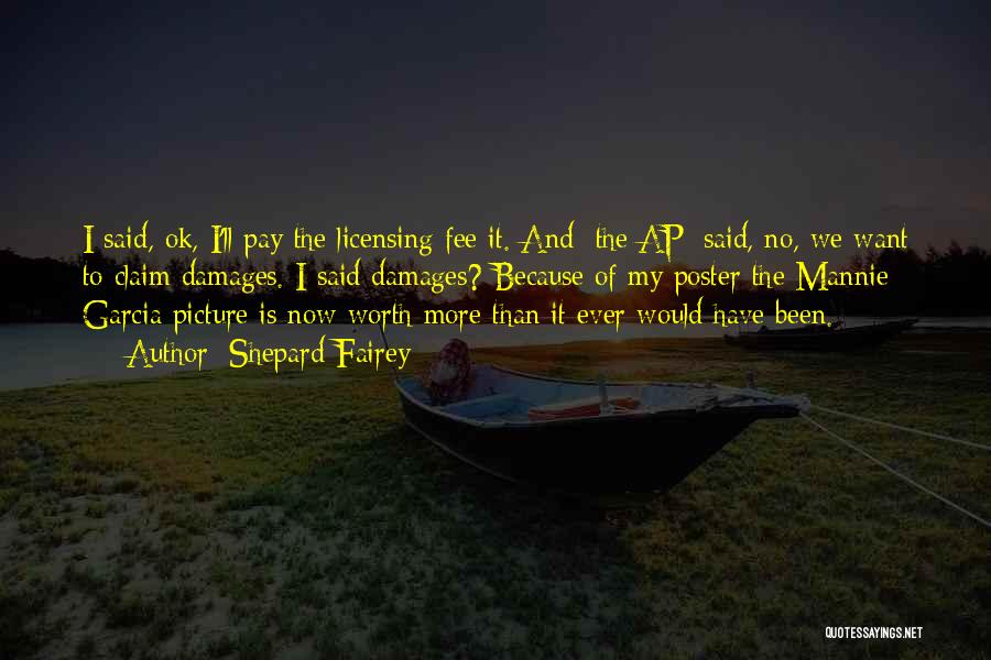 Shepard Fairey Quotes: I Said, Ok, I'll Pay The Licensing Fee It. And [the Ap] Said, No, We Want To Claim Damages. I