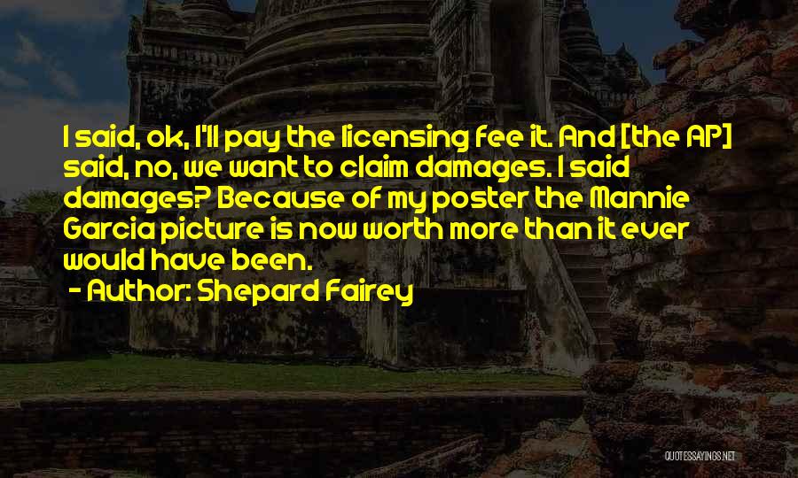 Shepard Fairey Quotes: I Said, Ok, I'll Pay The Licensing Fee It. And [the Ap] Said, No, We Want To Claim Damages. I