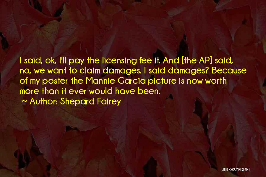 Shepard Fairey Quotes: I Said, Ok, I'll Pay The Licensing Fee It. And [the Ap] Said, No, We Want To Claim Damages. I