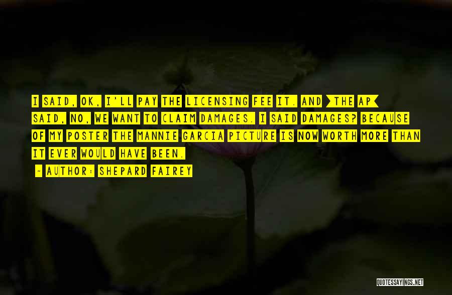 Shepard Fairey Quotes: I Said, Ok, I'll Pay The Licensing Fee It. And [the Ap] Said, No, We Want To Claim Damages. I