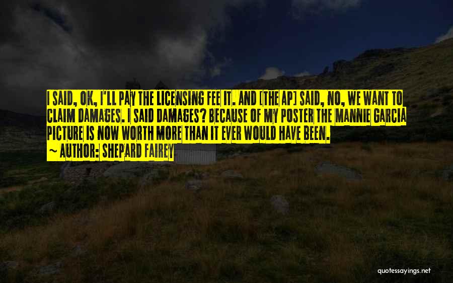 Shepard Fairey Quotes: I Said, Ok, I'll Pay The Licensing Fee It. And [the Ap] Said, No, We Want To Claim Damages. I