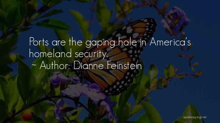 Dianne Feinstein Quotes: Ports Are The Gaping Hole In America's Homeland Security.