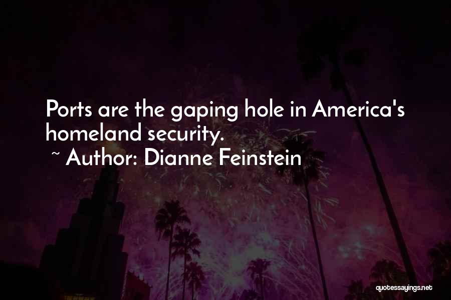 Dianne Feinstein Quotes: Ports Are The Gaping Hole In America's Homeland Security.