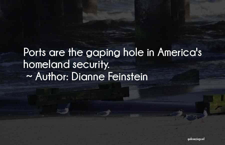 Dianne Feinstein Quotes: Ports Are The Gaping Hole In America's Homeland Security.
