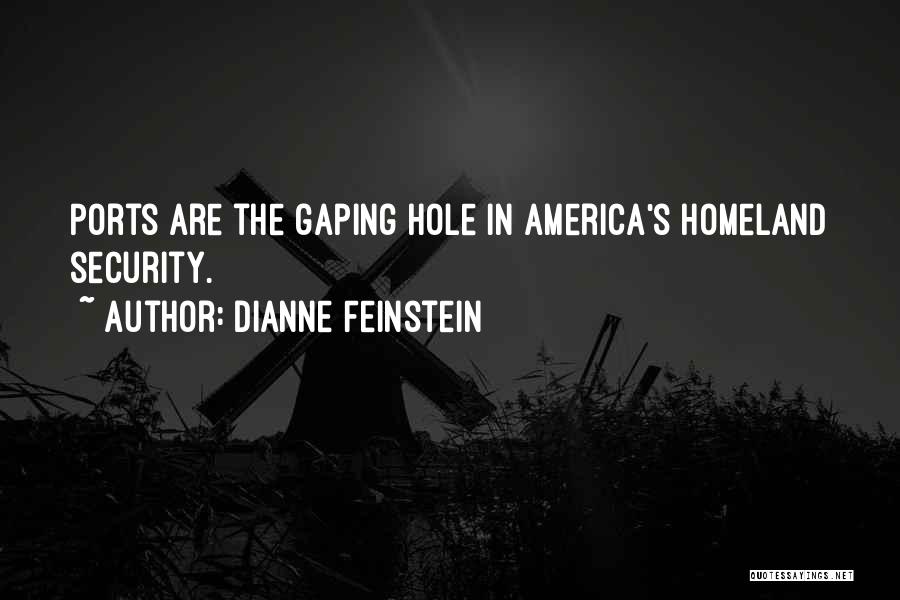 Dianne Feinstein Quotes: Ports Are The Gaping Hole In America's Homeland Security.
