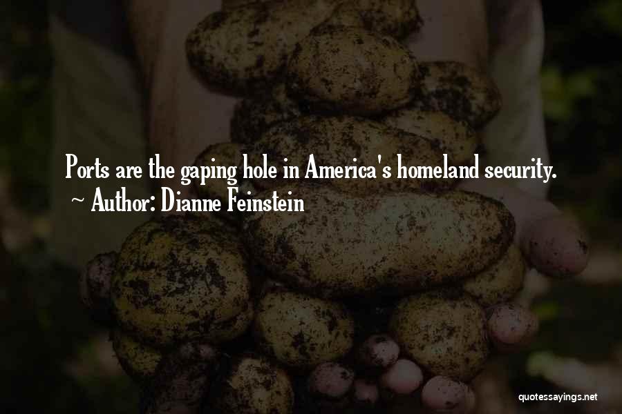 Dianne Feinstein Quotes: Ports Are The Gaping Hole In America's Homeland Security.