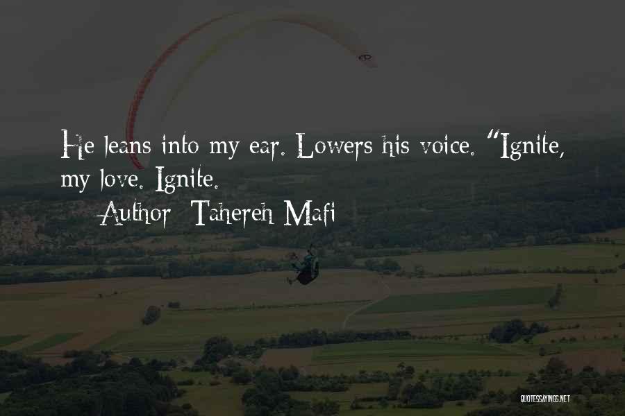 Tahereh Mafi Quotes: He Leans Into My Ear. Lowers His Voice. Ignite, My Love. Ignite.