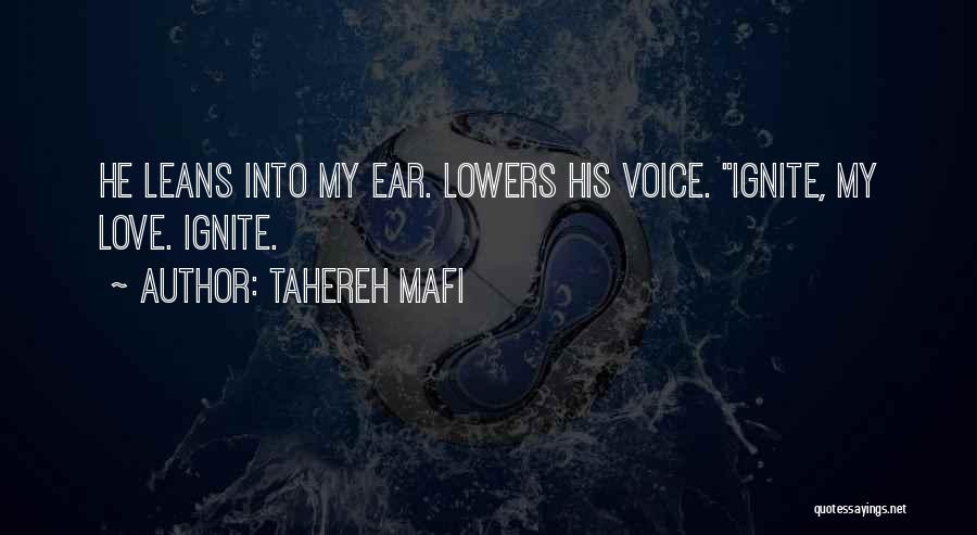Tahereh Mafi Quotes: He Leans Into My Ear. Lowers His Voice. Ignite, My Love. Ignite.