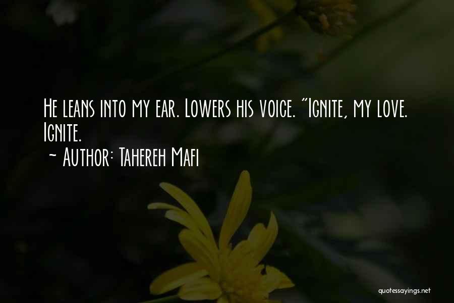 Tahereh Mafi Quotes: He Leans Into My Ear. Lowers His Voice. Ignite, My Love. Ignite.
