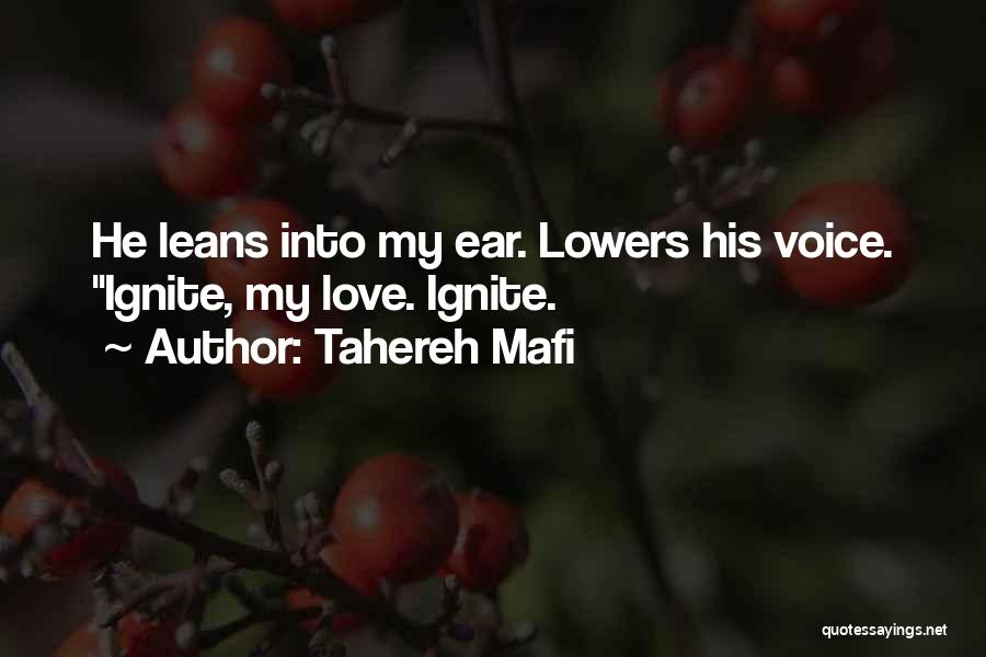 Tahereh Mafi Quotes: He Leans Into My Ear. Lowers His Voice. Ignite, My Love. Ignite.