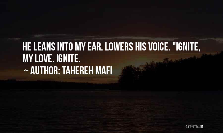 Tahereh Mafi Quotes: He Leans Into My Ear. Lowers His Voice. Ignite, My Love. Ignite.