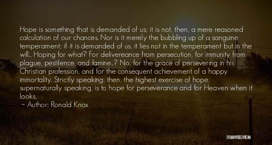 Ronald Knox Quotes: Hope Is Something That Is Demanded Of Us; It Is Not, Then, A Mere Reasoned Calculation Of Our Chances. Nor