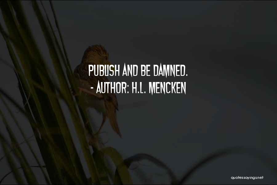 H.L. Mencken Quotes: Publish And Be Damned.