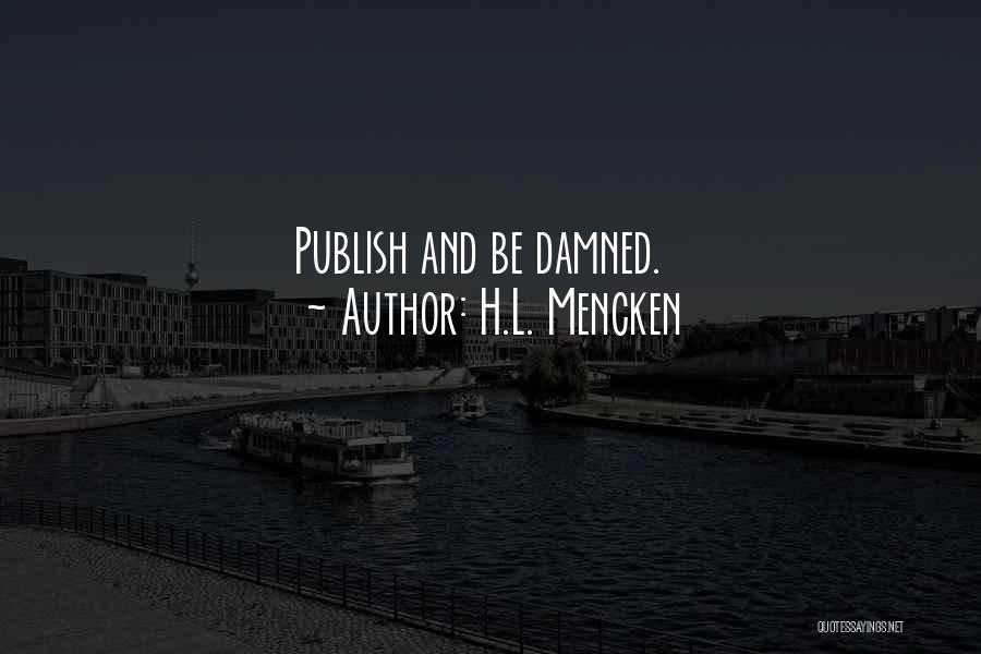 H.L. Mencken Quotes: Publish And Be Damned.