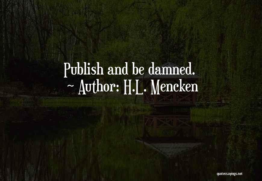 H.L. Mencken Quotes: Publish And Be Damned.