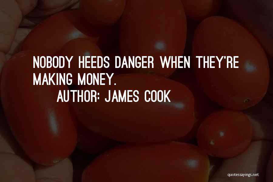 James Cook Quotes: Nobody Heeds Danger When They're Making Money.