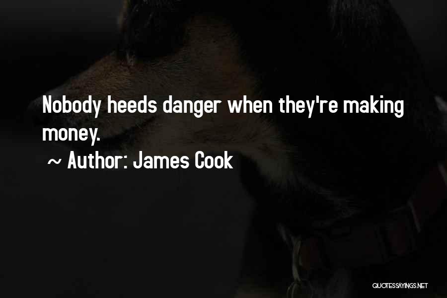 James Cook Quotes: Nobody Heeds Danger When They're Making Money.