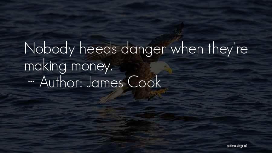 James Cook Quotes: Nobody Heeds Danger When They're Making Money.