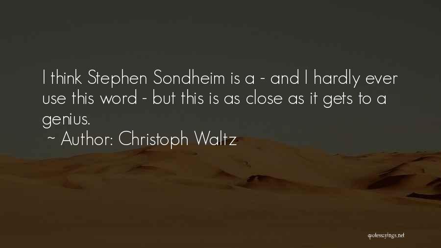 Christoph Waltz Quotes: I Think Stephen Sondheim Is A - And I Hardly Ever Use This Word - But This Is As Close