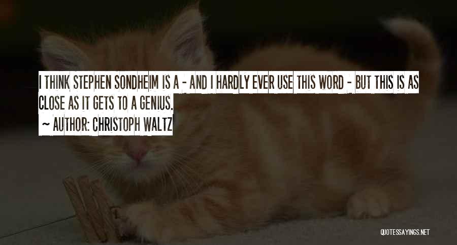 Christoph Waltz Quotes: I Think Stephen Sondheim Is A - And I Hardly Ever Use This Word - But This Is As Close