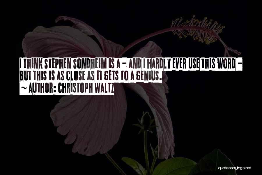 Christoph Waltz Quotes: I Think Stephen Sondheim Is A - And I Hardly Ever Use This Word - But This Is As Close