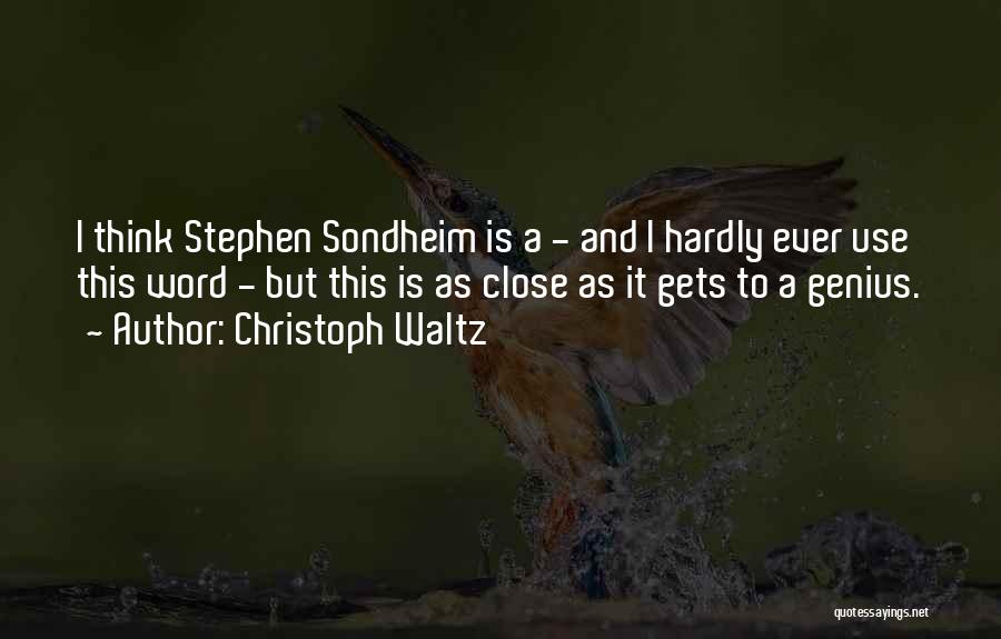 Christoph Waltz Quotes: I Think Stephen Sondheim Is A - And I Hardly Ever Use This Word - But This Is As Close